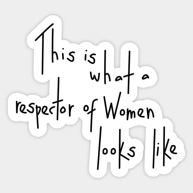 This Is What A Respector Of Women Looks Like Sticker by dumbshirts